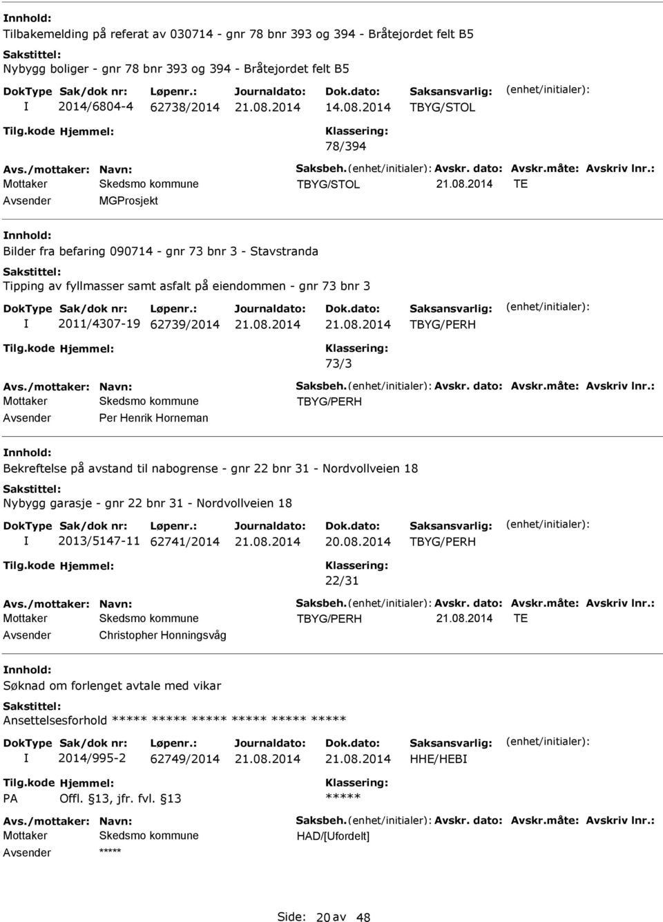 : TBYG/STOL T MGProsjekt Bilder fra befaring 090714 - gnr 73 bnr 3 - Stavstranda Tipping av fyllmasser samt asfalt på eiendommen - gnr 73 bnr 3 2011/4307-19 62739/2014 TBYG/PRH 73/3 Avs.