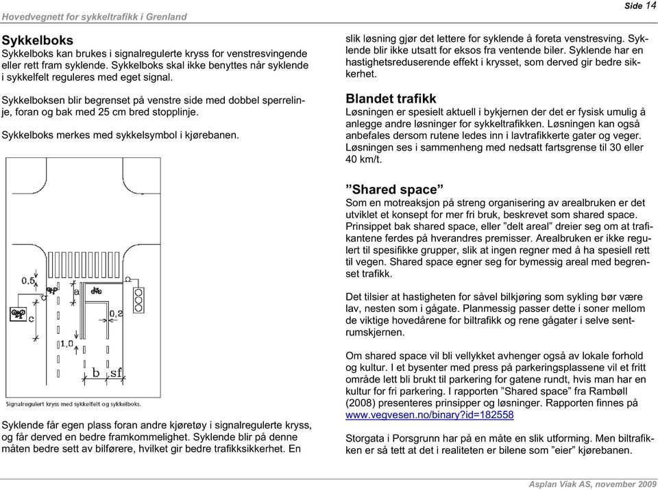 Side 14 slik løsning gjør det lettere for syklende å foreta venstresving. Syklende blir ikke utsatt for eksos fra ventende biler.