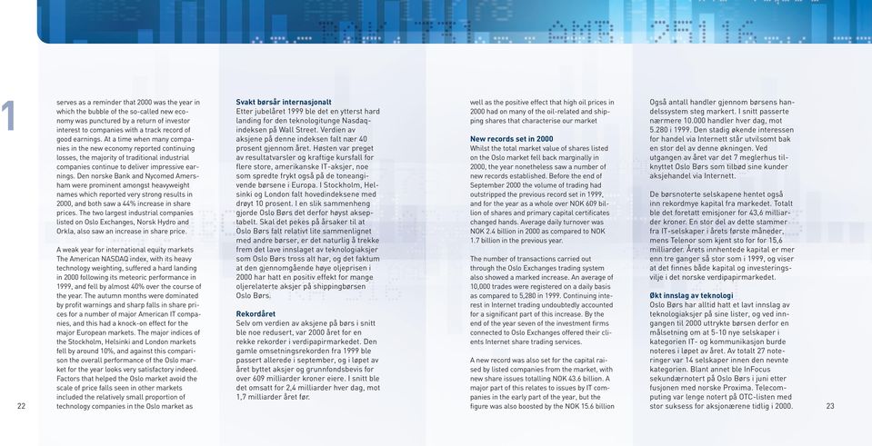 Den norske Bank and Nycomed Amersham were prominent amongst heavyweight names which reported very strong results in 2000, and both saw a 44% increase in share prices.