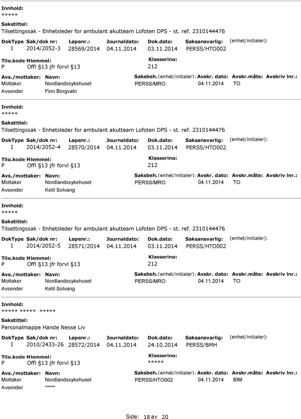 dato: Avskr.måte: Avskriv lnr.: ERSS/MRO TO Avsender Ketil Solvang nnhold: Tilsettingssak - Enhetsleder for ambulant akutteam Lofoten DS - st. ref. 2310144476 2014/2052-5 28571/2014 ERSS/HTO002 Avs.