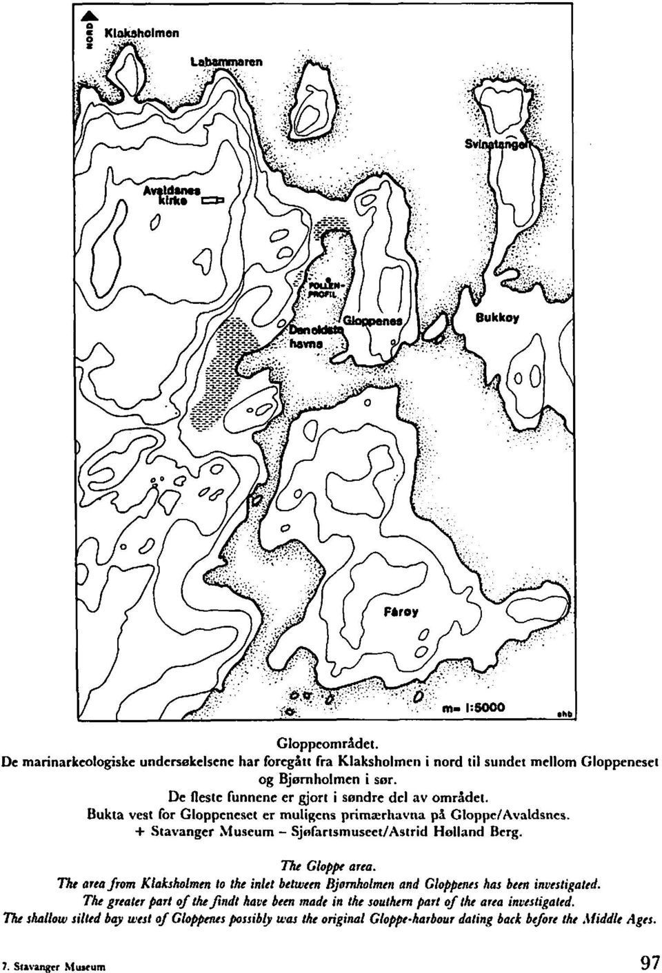 + Stavanger Museum - Sj~hrtsmuseet/Asirid Holland Bcrg. Tlu Glopp arta. The area from Klakshlmrn to tht inltt bttwttn &omholmtn and Clopprnts has bcrn inutstigakd.