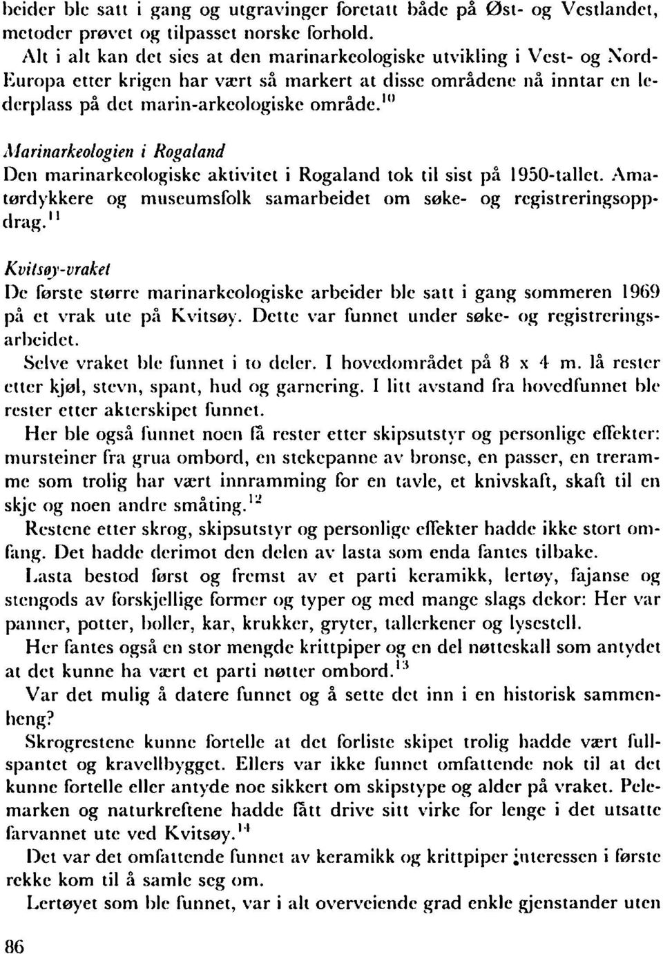 "' i\larinarkeologien i Rogaland Den marinarkcologiske aktivitet i Rogaland tok til sist på 1950-tallet. zlmiitørdykkere og miiseumsfolk samarbeidet om søke- og rcgistreririgsoppd riig.