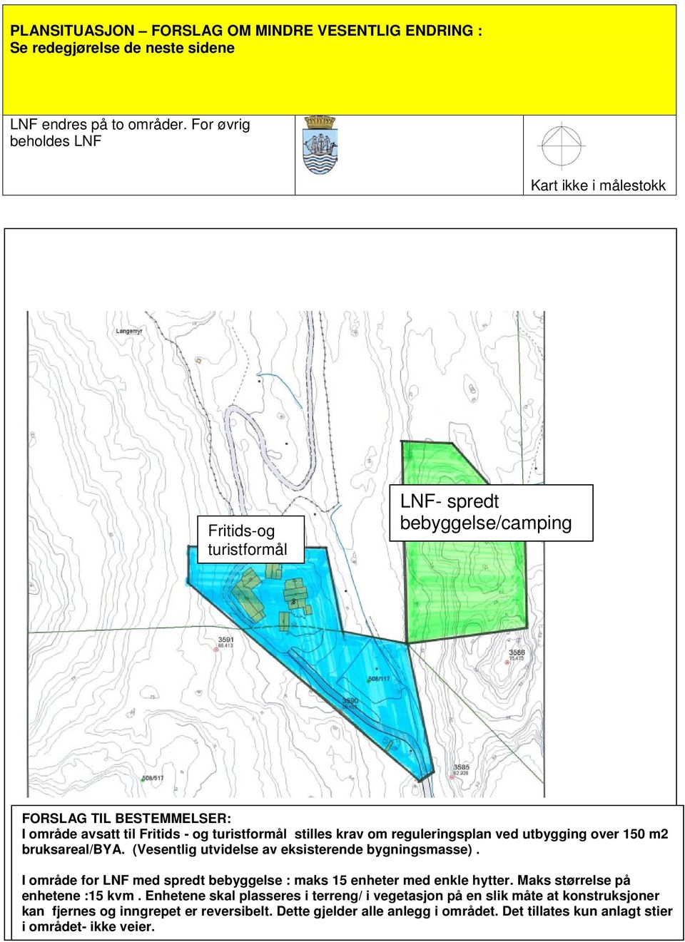 krav om reguleringsplan ved utbygging over 150 m2 bruksareal/bya. (Vesentlig utvidelse av eksisterende bygningsmasse).