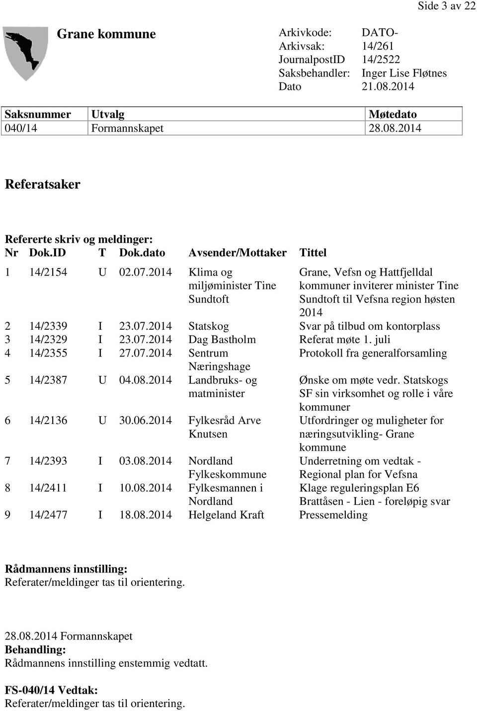 2014 Klima og miljøminister Tine Sundtoft Grane, Vefsn og Hattfjelldal kommuner inviterer minister Tine Sundtoft til Vefsna region høsten 2014 2 14/2339 I 23.07.