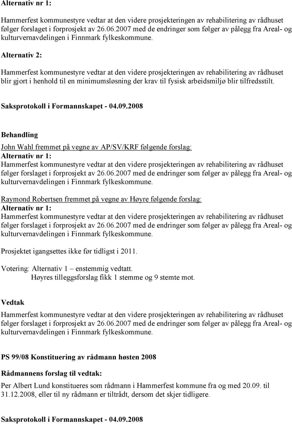 Alternativ 2: Hammerfest kommunestyre vedtar at den videre prosjekteringen av rehabilitering av rådhuset blir gjort i henhold til en minimumsløsning der krav til fysisk arbeidsmiljø blir