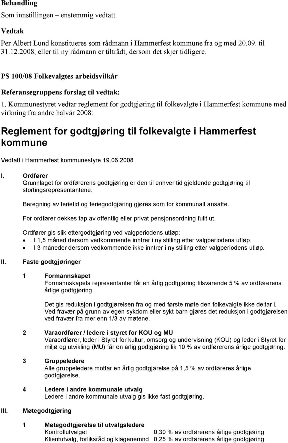 Kommunestyret vedtar reglement for godtgjøring til folkevalgte i Hammerfest kommune med virkning fra andre halvår 2008: Reglement for godtgjøring til folkevalgte i Hammerfest kommune Vedtatt i