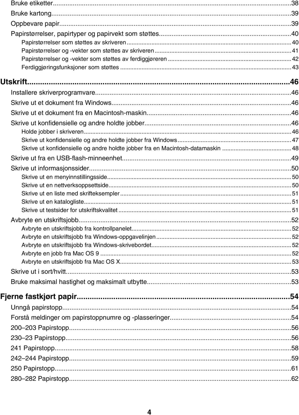 ..46 Installere skriverprogramvare...46 Skrive ut et dokument fra Windows...46 Skrive ut et dokument fra en Macintosh-maskin...46 Skrive ut konfidensielle og andre holdte jobber.