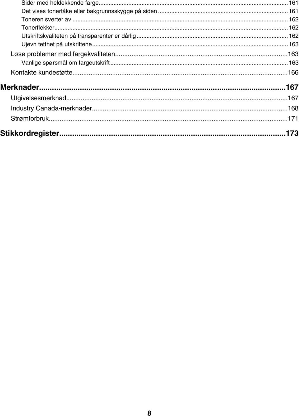 ..163 Løse problemer med fargekvaliteten...163 Vanlige spørsmål om fargeutskrift...163 Kontakte kundestøtte.