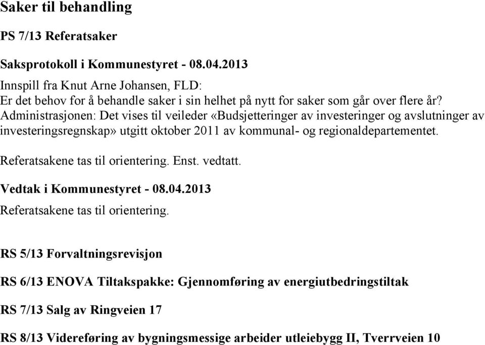 Administrasjonen: Det vises til veileder «Budsjetteringer av investeringer og avslutninger av investeringsregnskap» utgitt oktober 2011 av kommunal- og