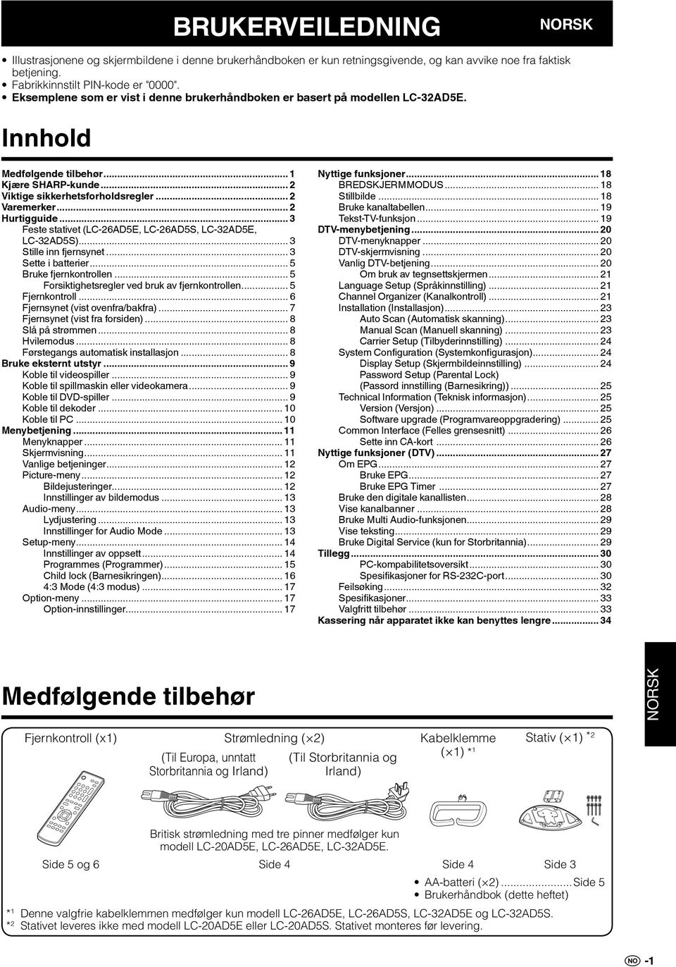 .. 2 Hurtigguide... 3 Feste stativet (LC-26AD5E, LC-26AD5S, LC-32AD5E, LC-32AD5S)... 3 Stille inn fjernsynet... 3 Sette i batterier... 5 Bruke fjernkontrollen.