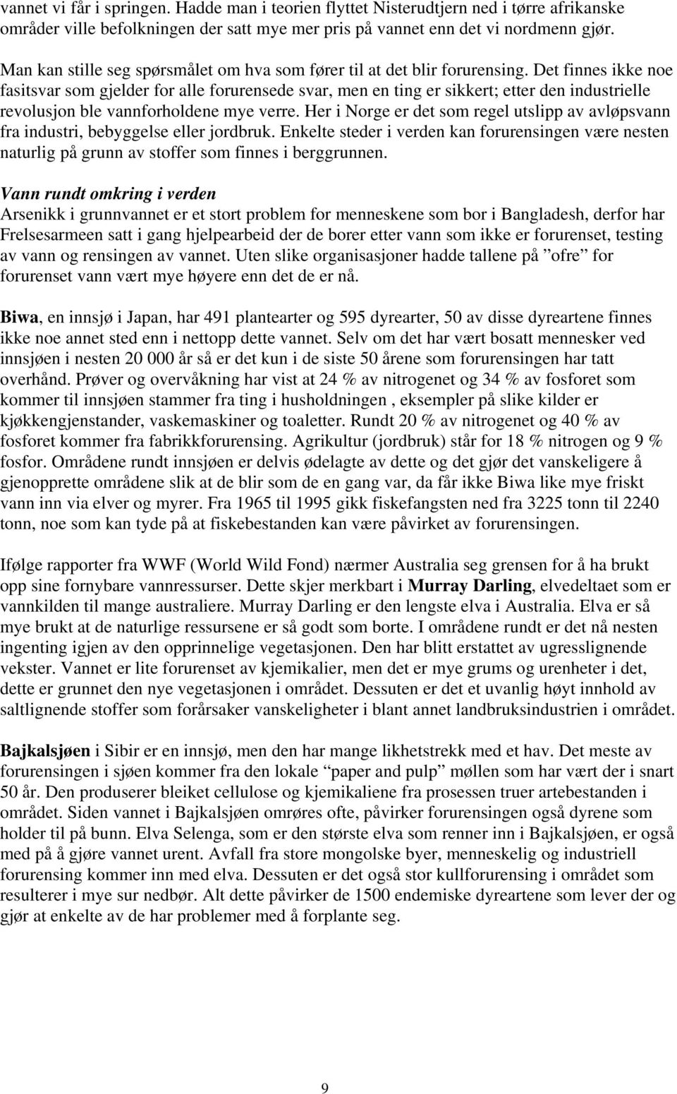 Det finnes ikke noe fasitsvar som gjelder for alle forurensede svar, men en ting er sikkert; etter den industrielle revolusjon ble vannforholdene mye verre.