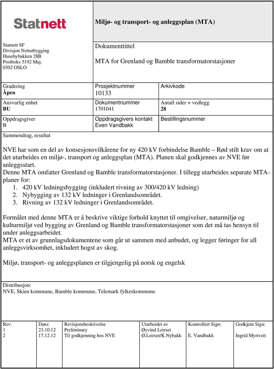 Antall sider + vedlegg 28 Bestillingsnummer NVE har som en del av konsesjonsvilkårene for ny 420 kv forbindelse Bamble Rød stilt krav om at det utarbeides en miljø-, transport og anleggsplan (MTA).