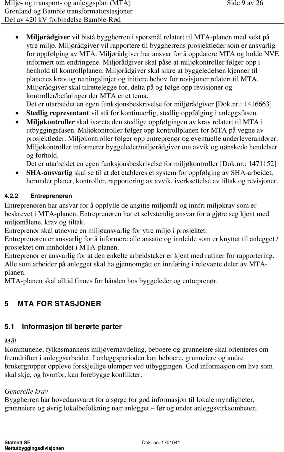 Miljørådgiver skal påse at miljøkontroller følger opp i henhold til kontrollplanen.