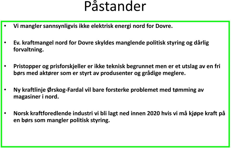 Pristopper og prisforskjeller er ikke teknisk begrunnet men er et utslag av en fri børs med aktører som er styrt av produsenter og