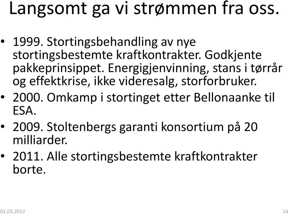 Energigjenvinning, stans i tørrår og effektkrise, ikke videresalg, storforbruker. 2000.