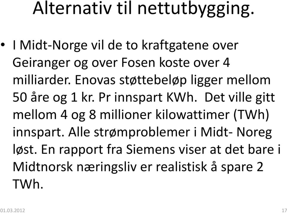 Enovas støttebeløp ligger mellom 50 åre og 1 kr. Pr innspart KWh.