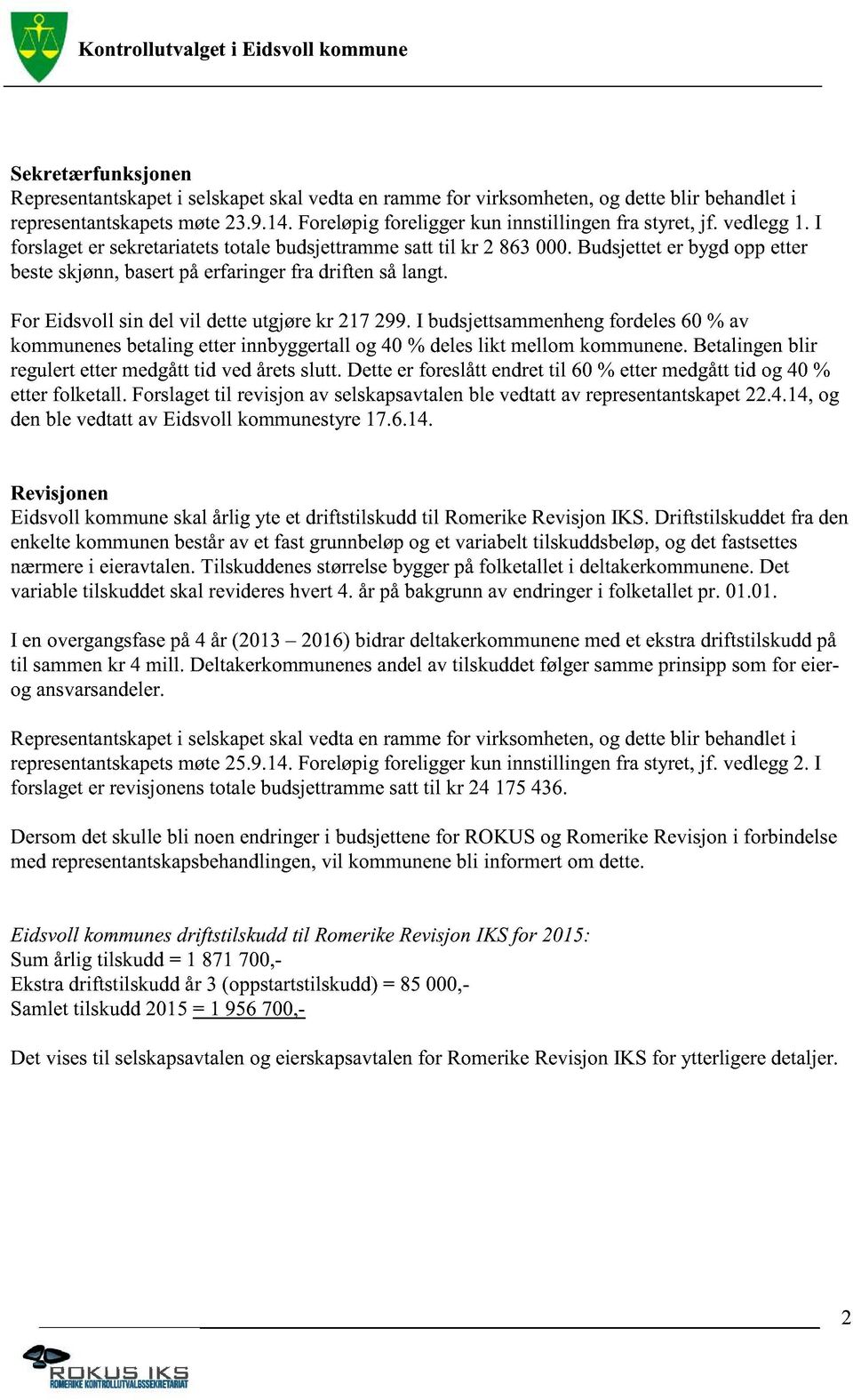 Budsjetteter bygdoppetter besteskjønn,basertpåerfaringerfra driften sålangt. For Eidsvoll sin del vil detteutgjørekr 217299.