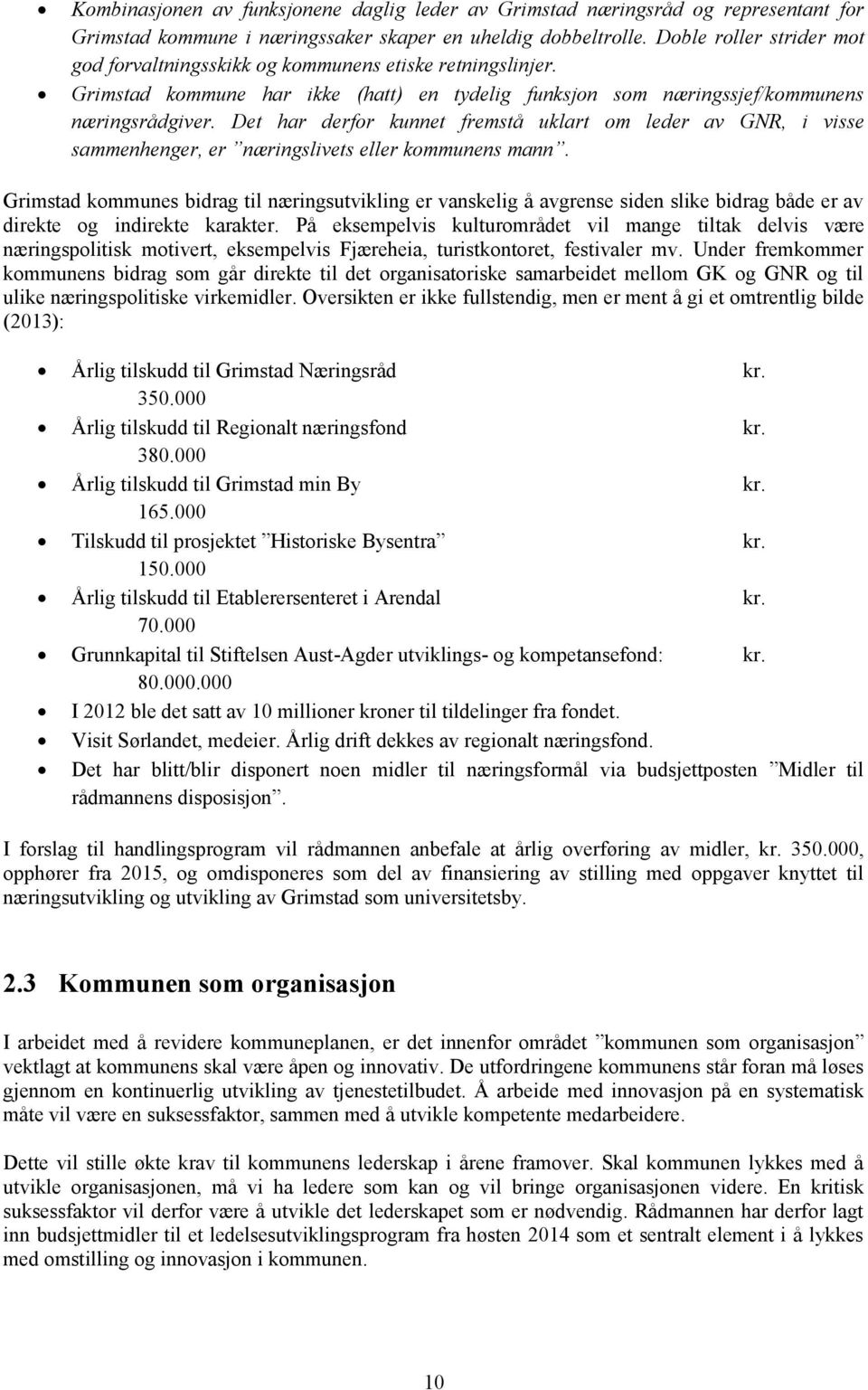 Det har derfor kunnet fremstå uklart om leder av GNR, i visse sammenhenger, er næringslivets eller kommunens mann.