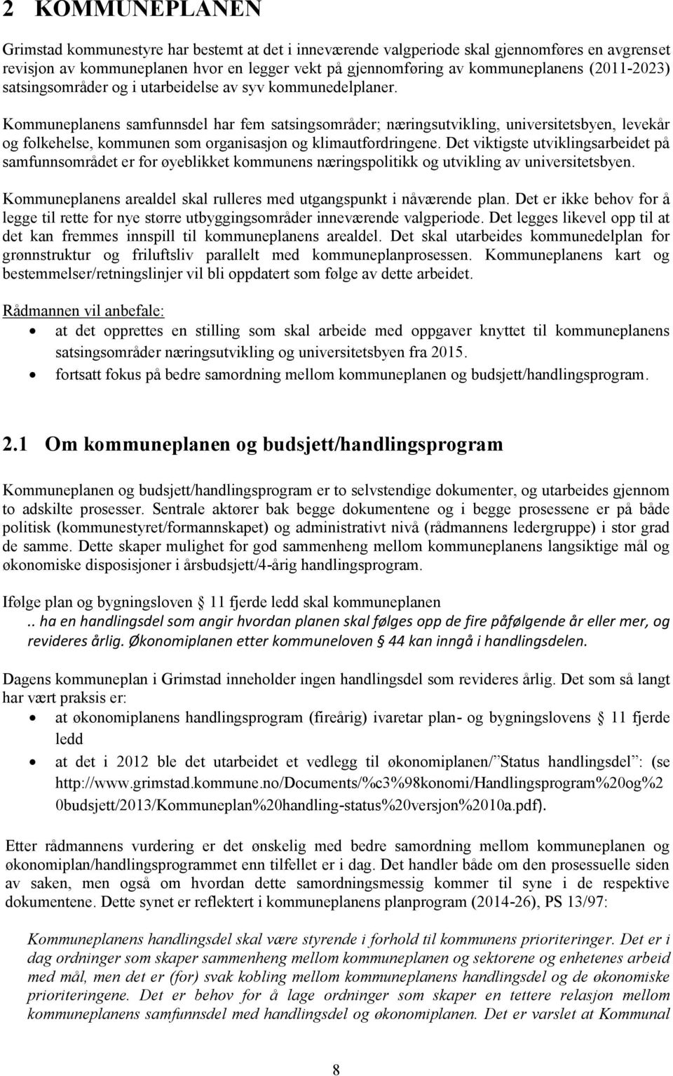 Kommuneplanens samfunnsdel har fem satsingsområder; næringsutvikling, universitetsbyen, levekår og folkehelse, kommunen som organisasjon og klimautfordringene.