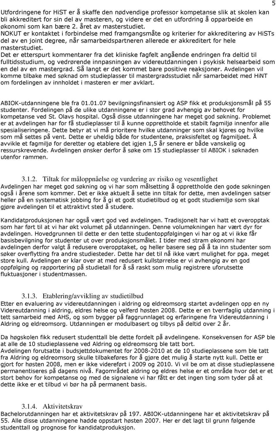 NOKUT er kontaktet i forbindelse med framgangsmåte og kriterier for akkreditering av HiSTs del av en joint degree, når samarbeidspartneren allerede er akkreditert for hele masterstudiet.