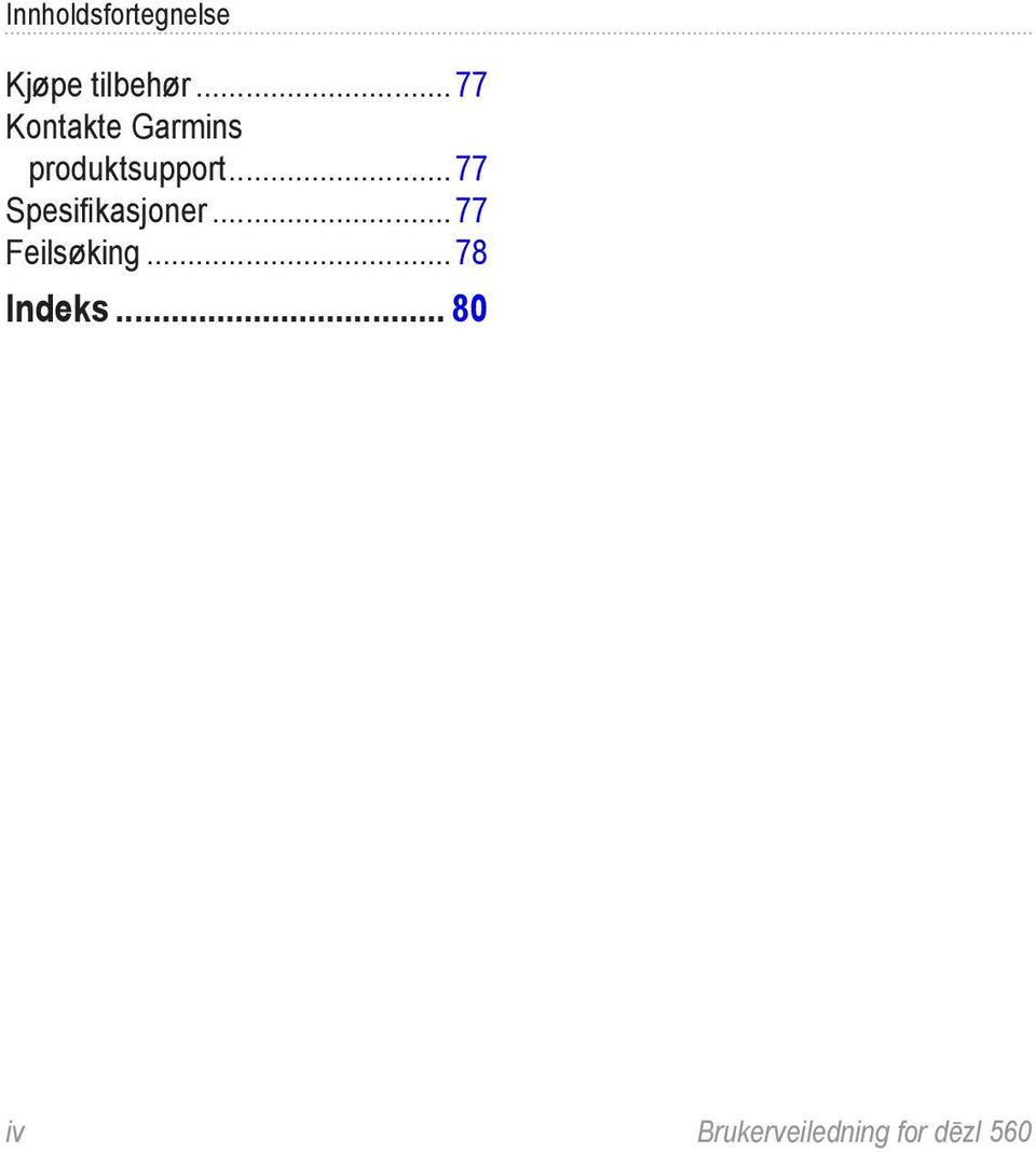 ..77 Spesifikasjoner...77 Feilsøking.