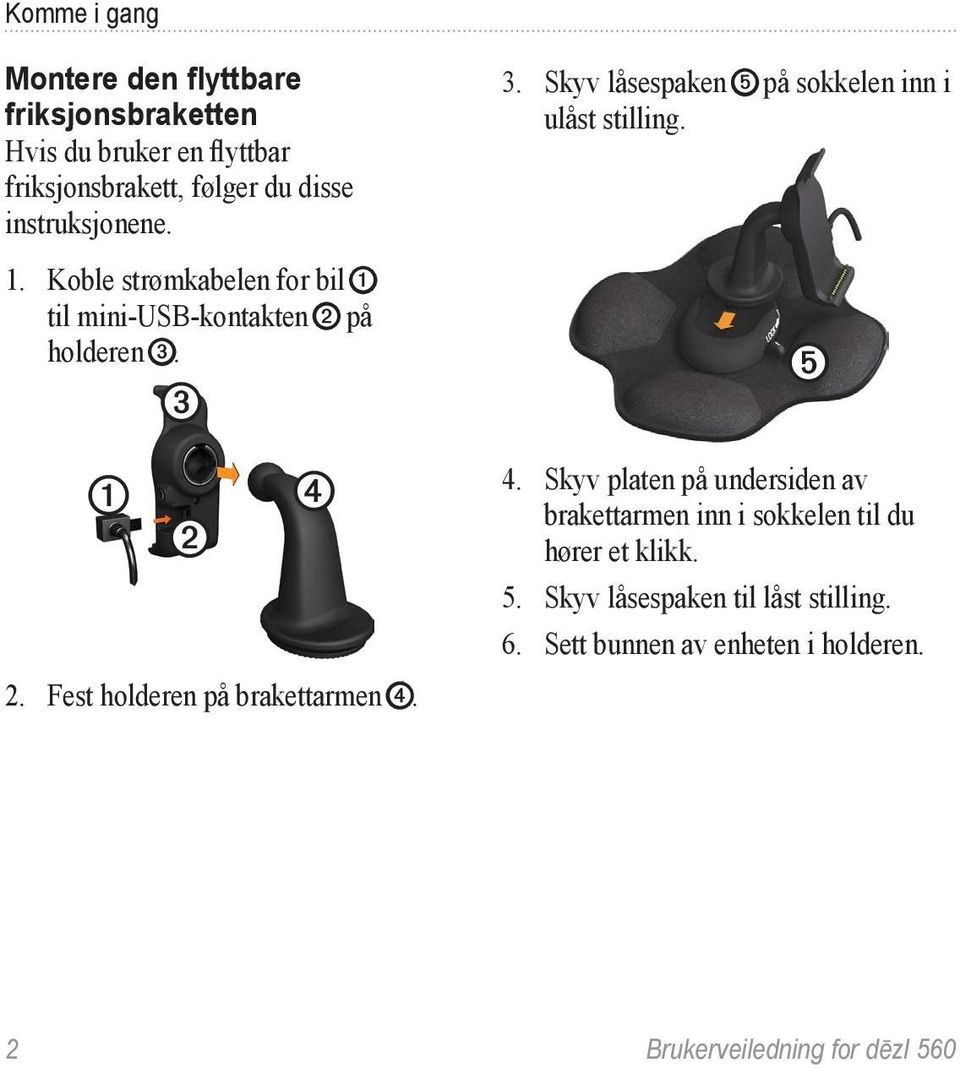 Fest holderen på brakettarmen ➍. 3. Skyv låsespaken ➎ på sokkelen inn i ulåst stilling. ➎ 4.