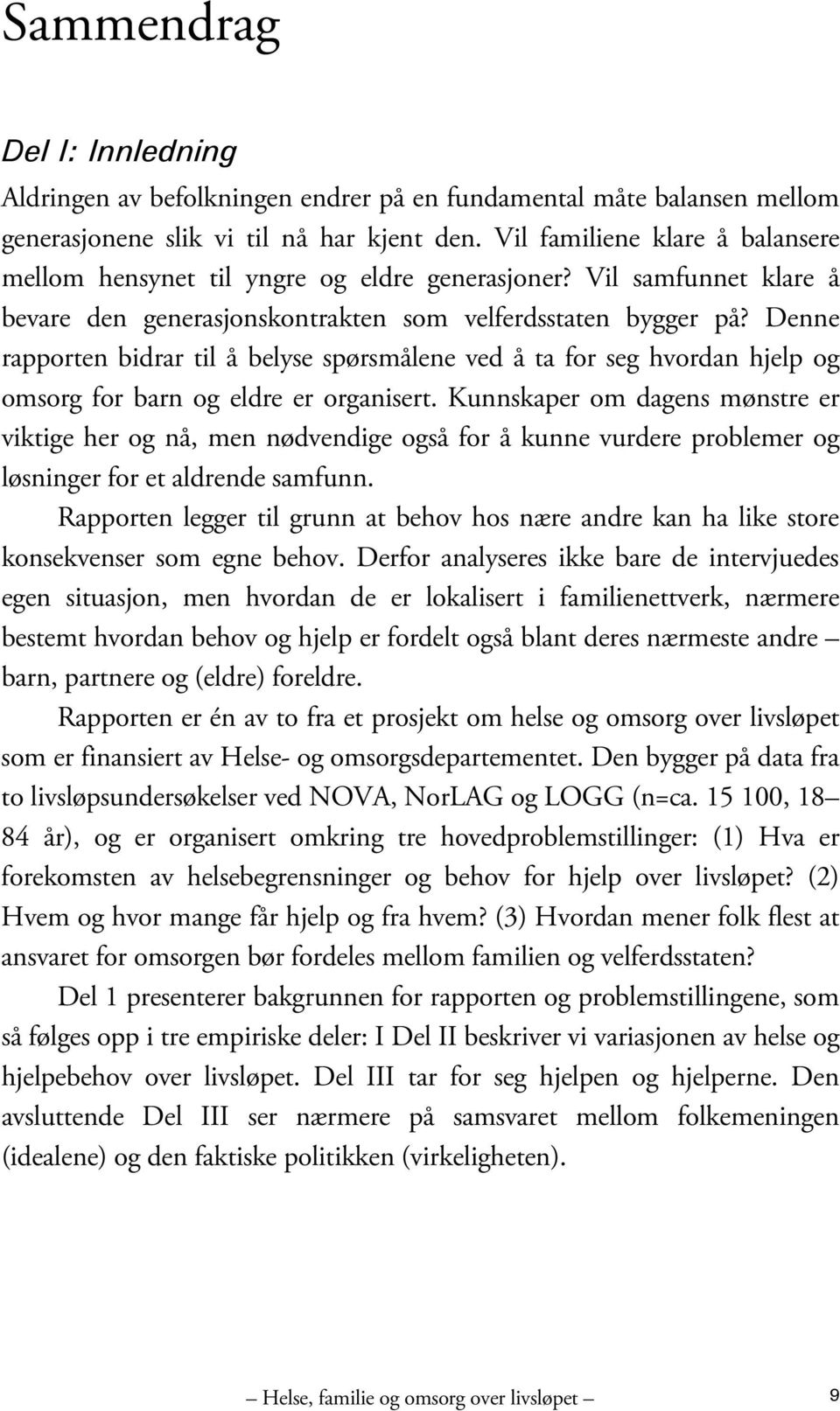 Denne rapporten bidrar til å belyse spørsmålene ved å ta for seg hvordan hjelp og omsorg for barn og eldre er organisert.