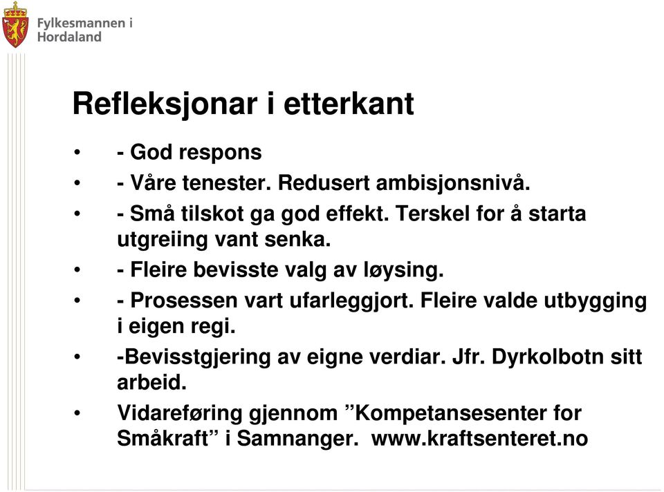 - Fleire bevisste valg av løysing. - Prosessen vart ufarleggjort.