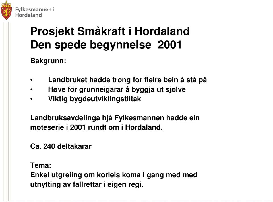Landbruksavdelinga hjå Fylkesmannen hadde ein møteserie i 2001 rundt om i Hordaland. Ca.
