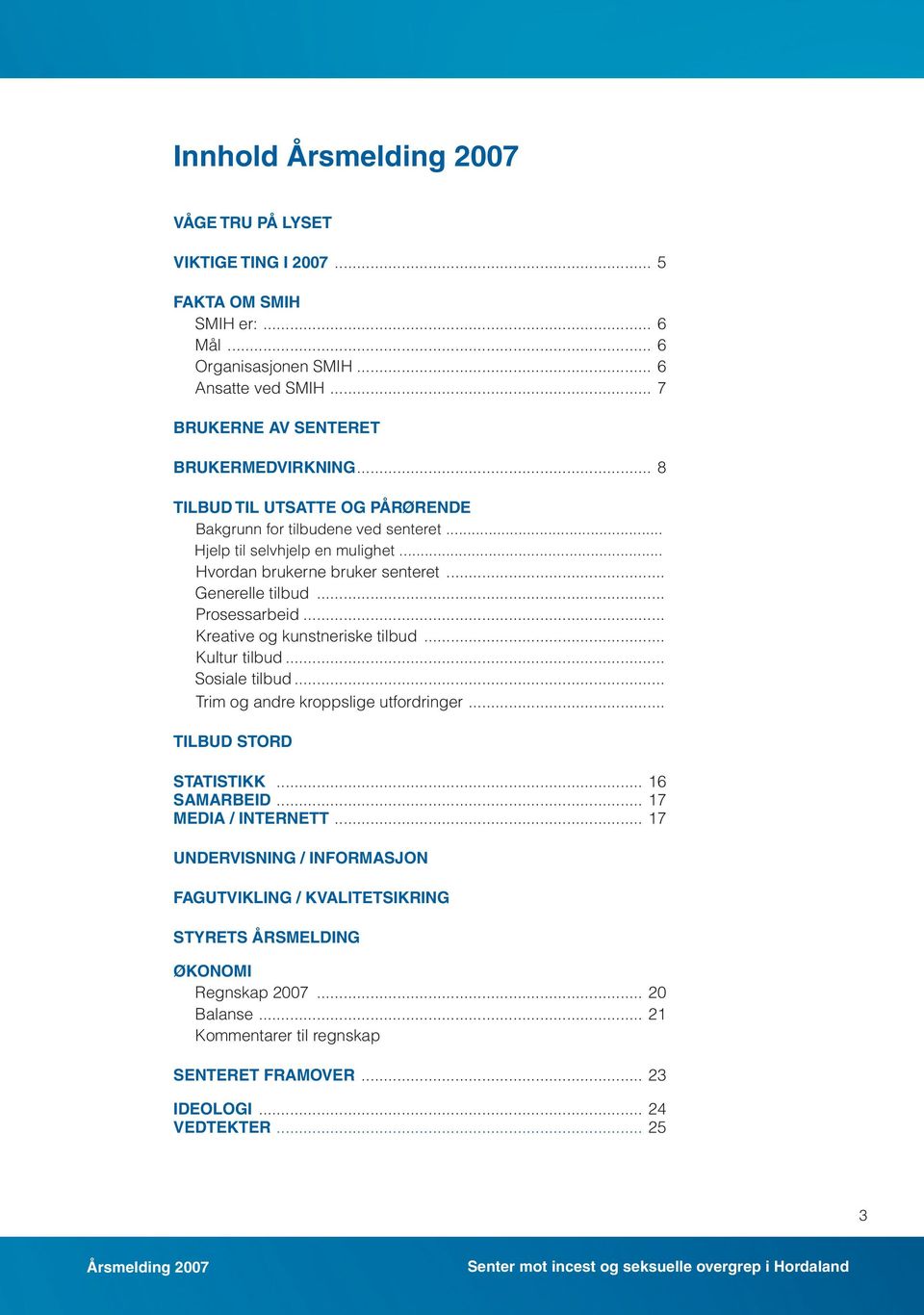 .. Kreative og kunstneriske tilbud... Kultur tilbud... Sosiale tilbud... Trim og andre kroppslige utfordringer... TILBUD STORD STATISTIKK... 16 SAMARBEID... 17 MEDIA / internett.