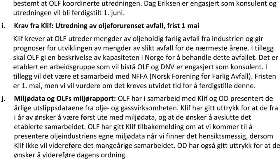 avfall for de nærmeste årene. I tillegg skal OLF gi en beskrivelse av kapasiteten i Norge for å behandle dette avfallet.