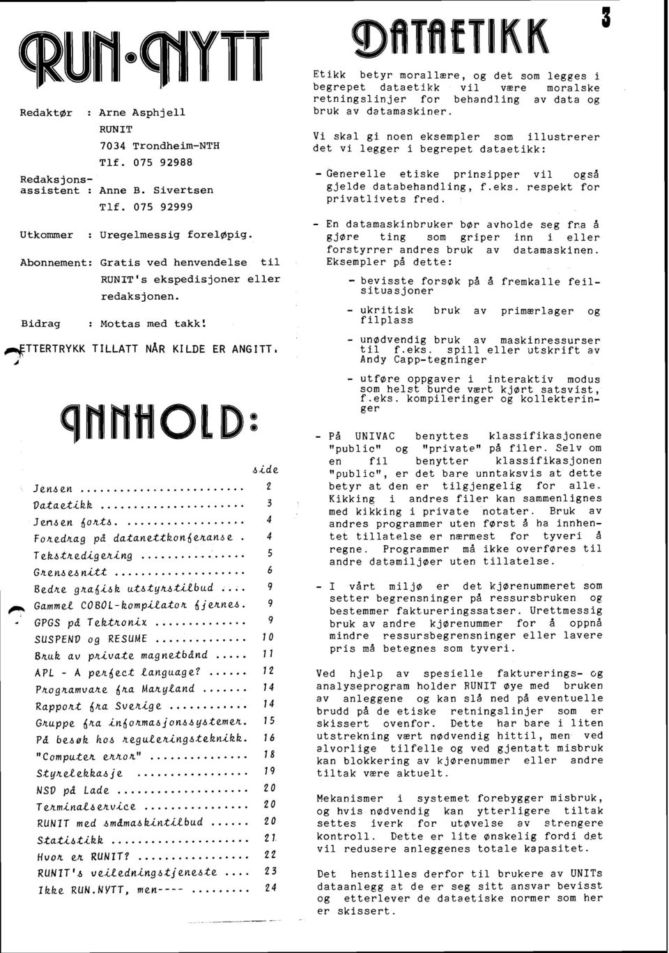 -6ide nide Jen-6en Jennen... 2 Vataetikk Dataetikk................ 3 J Jennen e.n -6 6 dontn. o ILt-6............... 4 FOlLedILag Fotedhag på pd datanettkon6ellan-6e. datanettkondehann e.