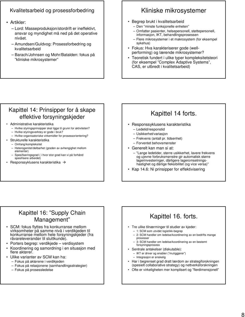 enheten Omfatter pasienter, helsepersonell, støttepersonell, informasjon, IKT, behandlingsprosessen Flere mikrosystemer i et makrosystem (for eksempel sykehus) Fokus: Hva karakteriserer gode