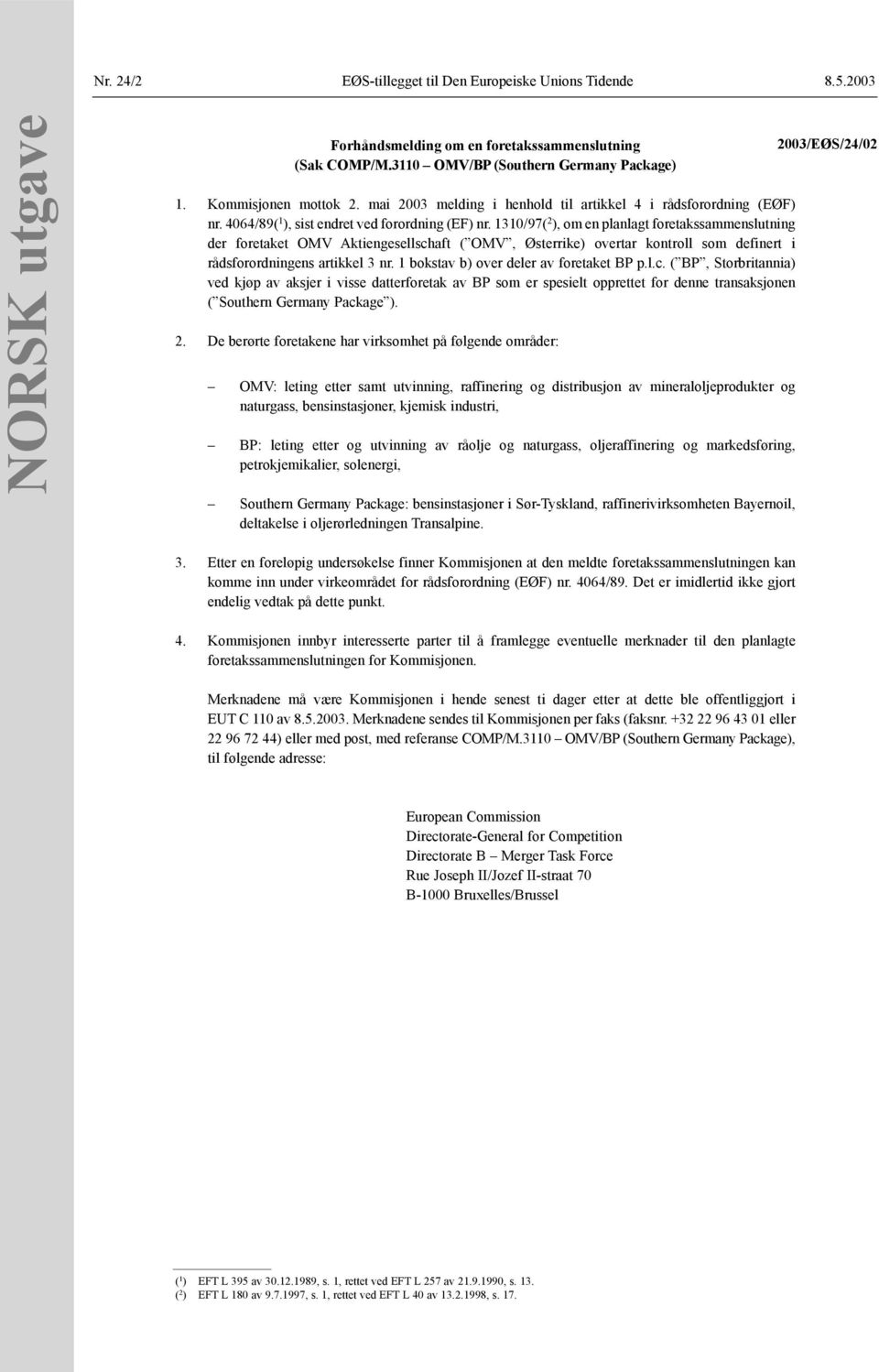 1 bokstav b) over deler av foretaket BP p.l.c. ( BP, Storbritannia) ved kjøp av aksjer i visse datterforetak av BP som er spesielt opprettet for denne transaksjonen ( Southern Germany Package ).