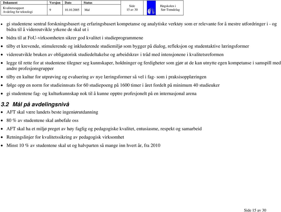 videreutvikle bruken av obligatorisk studiedeltakelse og arbeidskrav i tråd med intensjonene i kvalitetsreformen legge til rette for at studentene tilegner seg kunnskaper, holdninger og ferdigheter