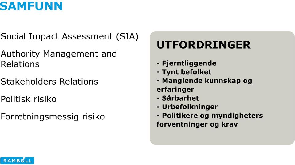 UTFORDRINGER - Fjerntliggende - Tynt befolket - Manglende kunnskap og