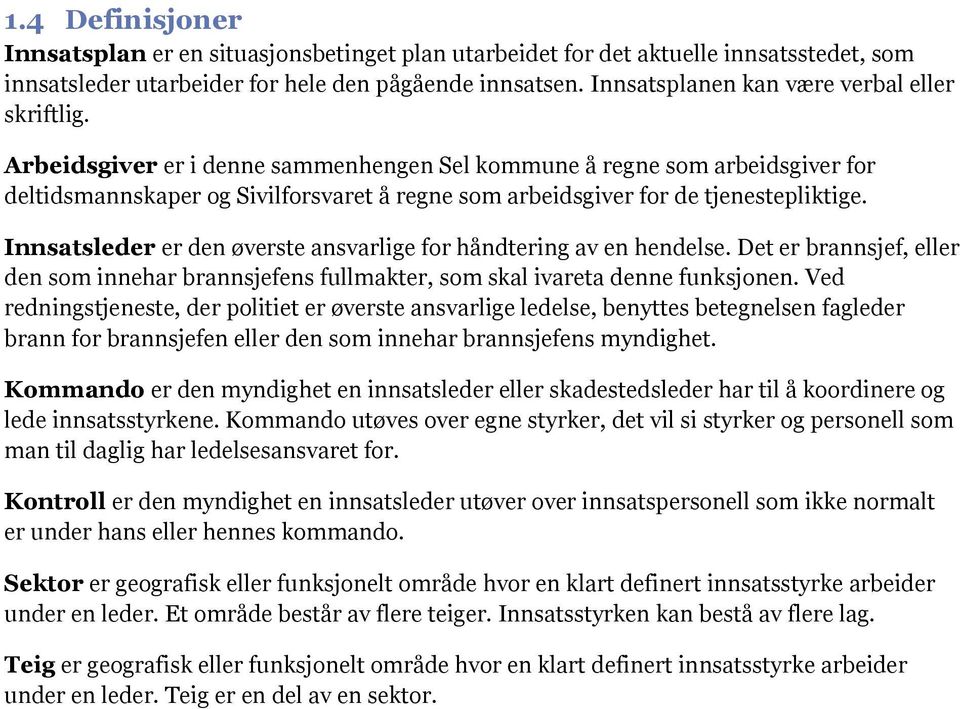 Arbeidsgiver er i denne sammenhengen Sel kommune å regne som arbeidsgiver for deltidsmannskaper og Sivilforsvaret å regne som arbeidsgiver for de tjenestepliktige.