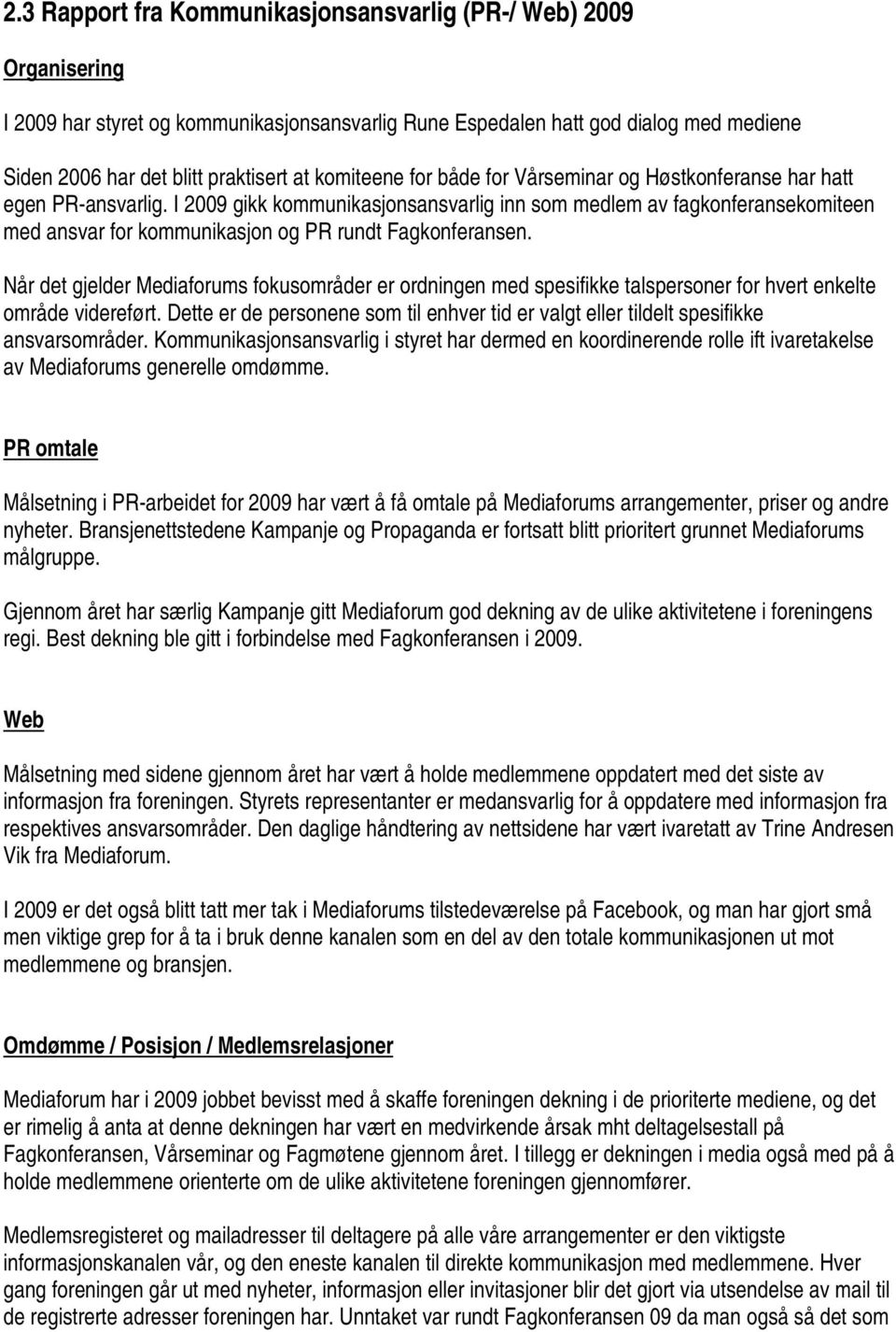 I 2009 gikk kommunikasjonsansvarlig inn som medlem av fagkonferansekomiteen med ansvar for kommunikasjon og PR rundt Fagkonferansen.