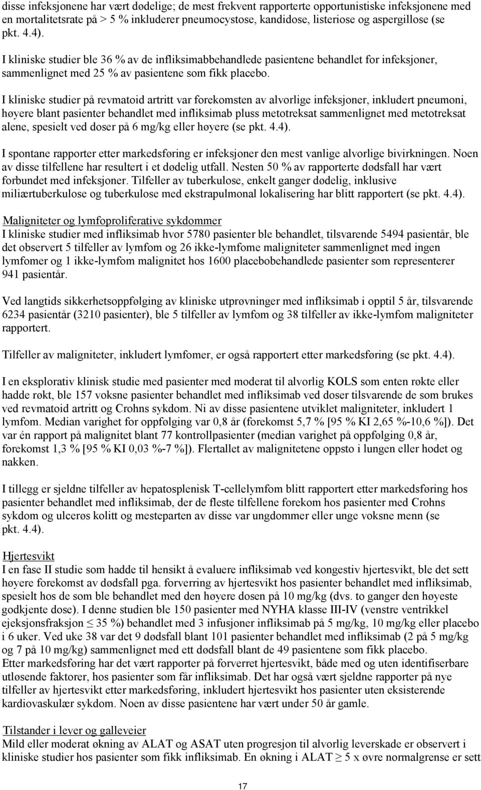 I kliniske studier på revmatoid artritt var forekomsten av alvorlige infeksjoner, inkludert pneumoni, høyere blant pasienter behandlet med infliksimab pluss metotreksat sammenlignet med metotreksat