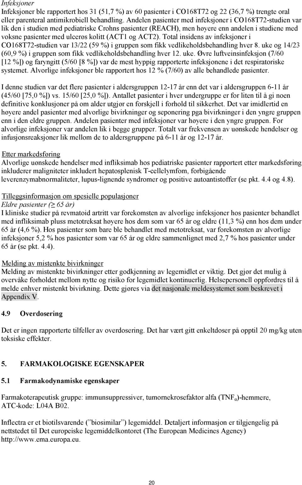 ACT2). Total insidens av infeksjoner i CO168T72-studien var 13/22 (59 %) i gruppen som fikk vedlikeholdsbehandling hver 8. uke 