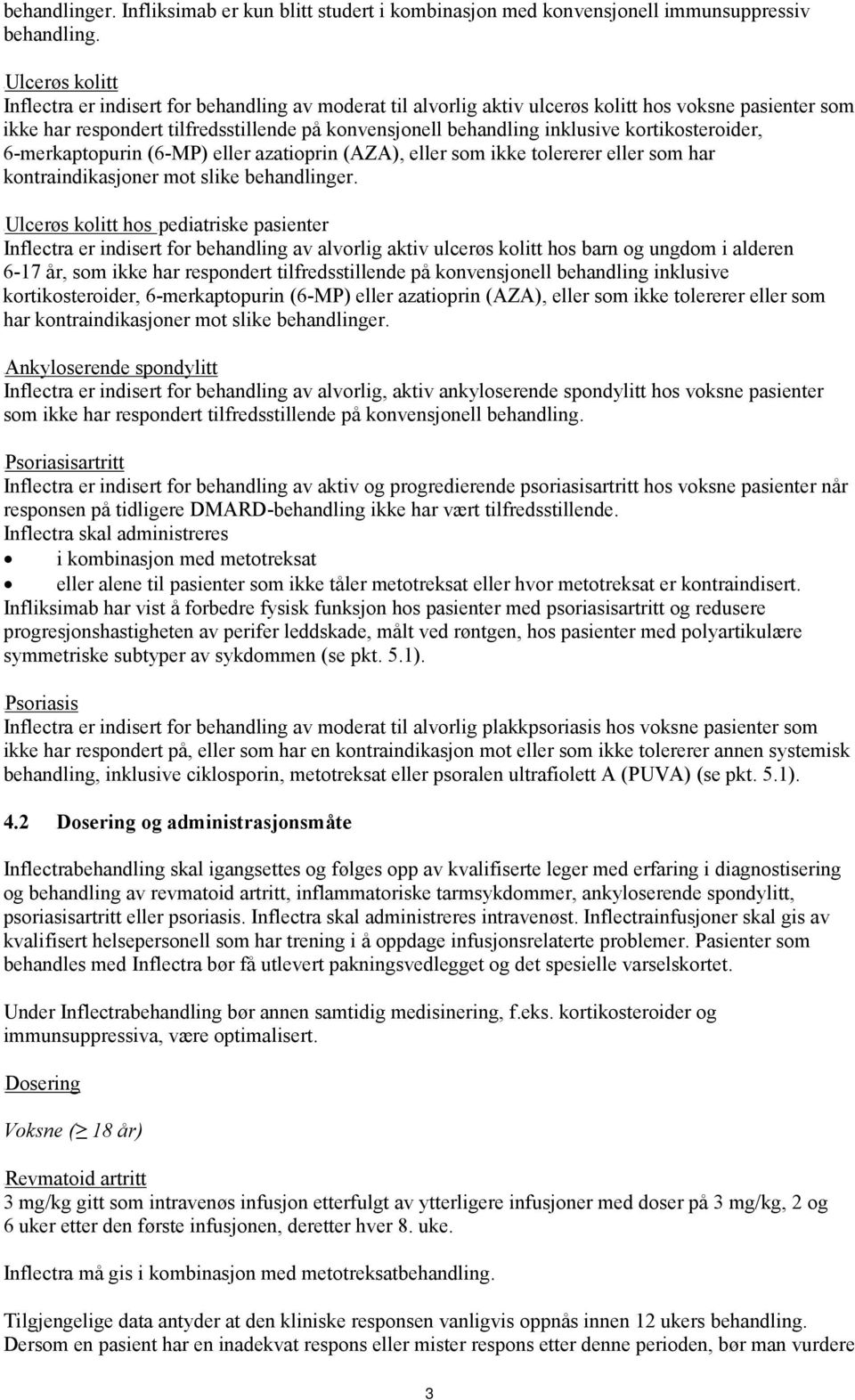 kortikosteroider, 6-merkaptopurin (6-MP) eller azatioprin (AZA), eller som ikke tolererer eller som har kontraindikasjoner mot slike behandlinger.