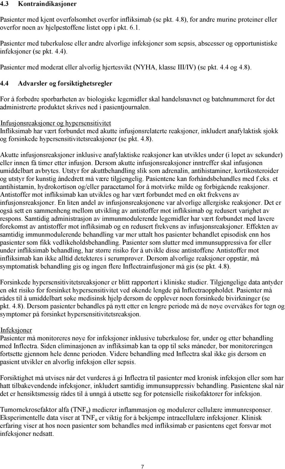 Pasienter med moderat eller alvorlig hjertesvikt (NYHA, klasse III/IV) (se pkt. 4.