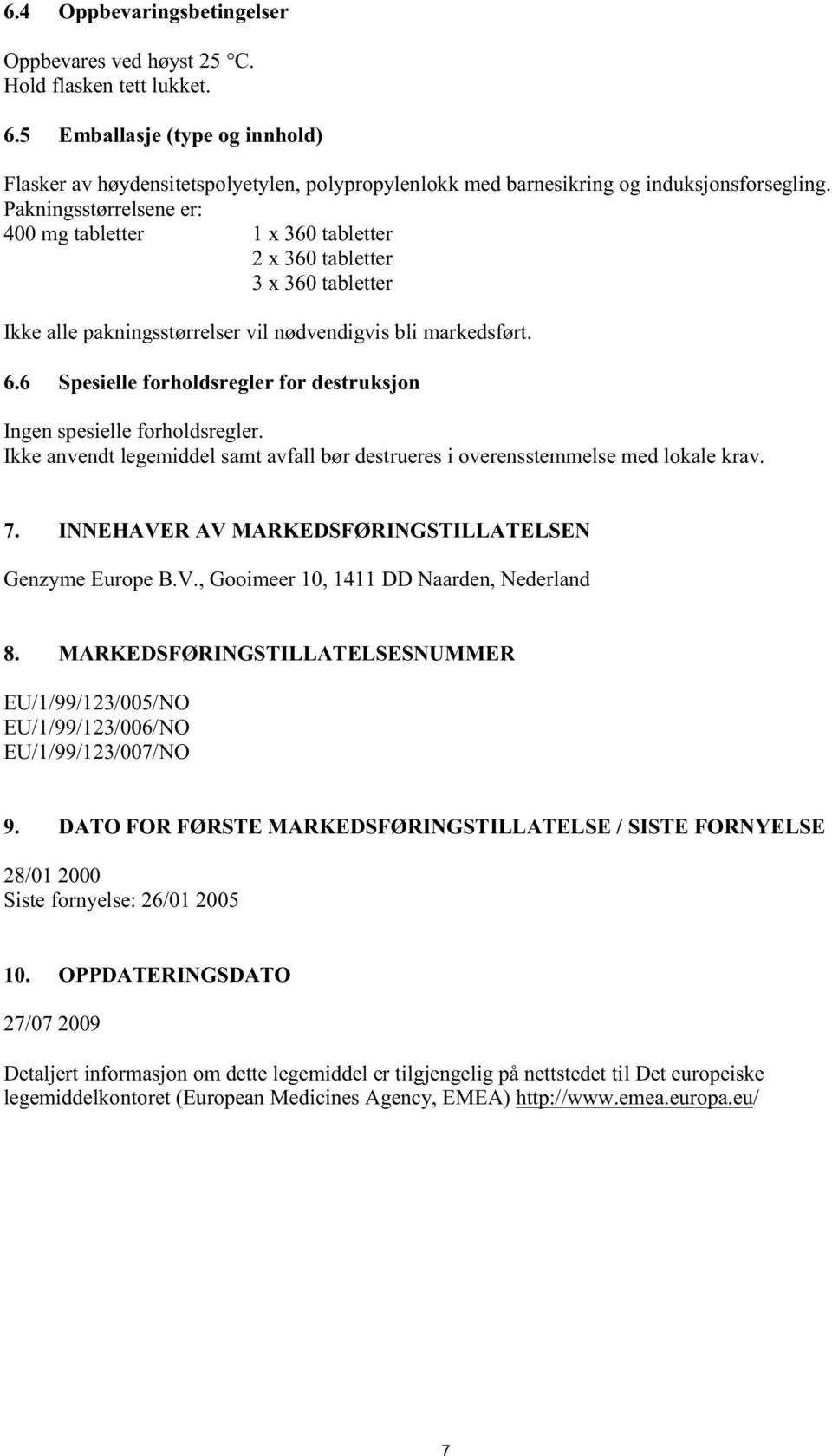 Pakningsstørrelsene er: 400 mg tabletter 1 x 360 tabletter 2 x 360 tabletter 3 x 360 tabletter Ikke alle pakningsstørrelser vil nødvendigvis bli markedsført. 6.