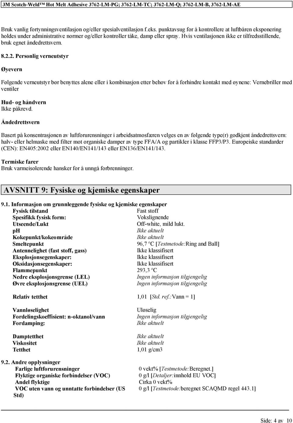 Hvis ventilasjonen ikke er tilfredsstillende, bruk egnet åndedrettsvern. 8.2.