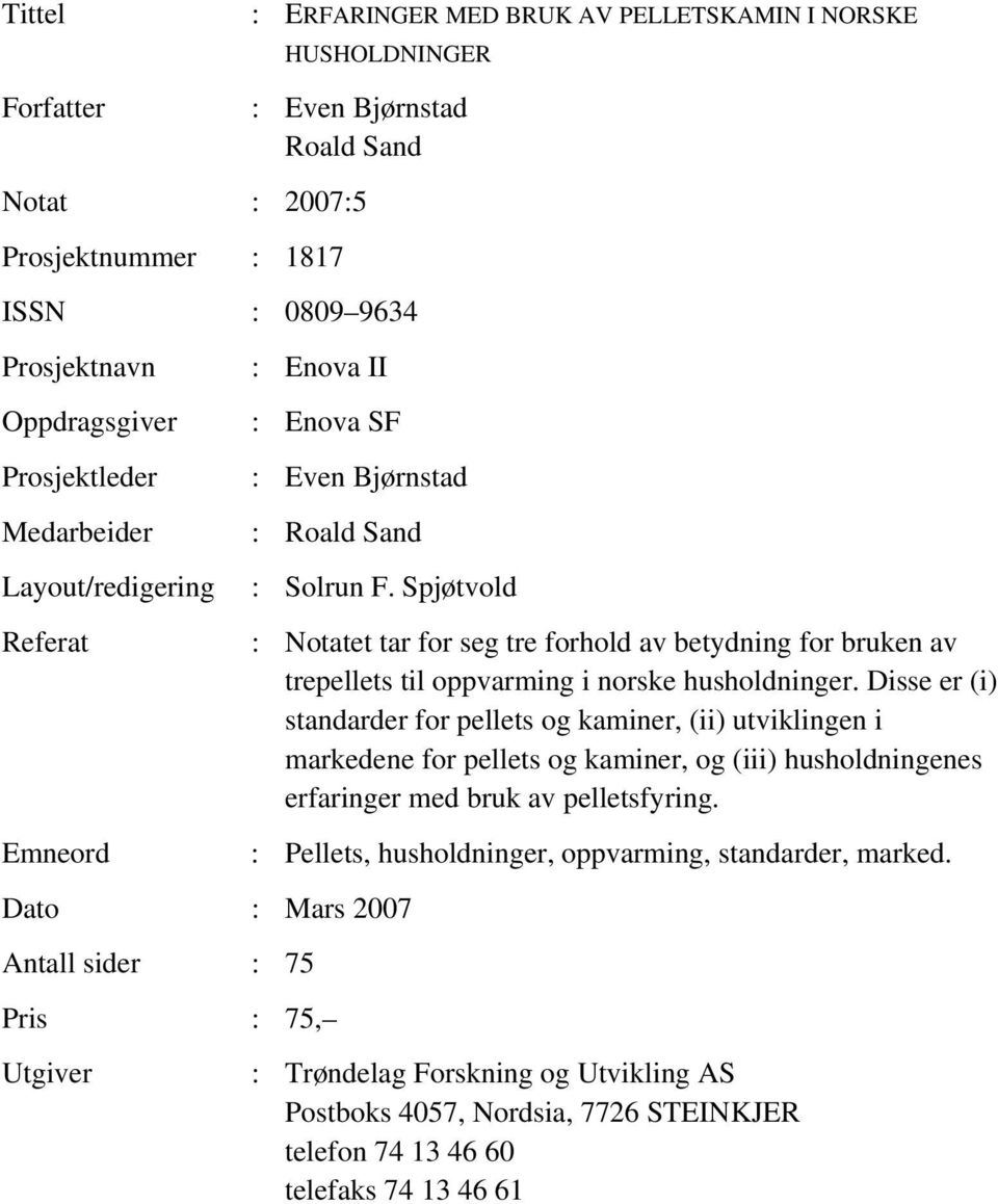 Spjøtvold : Notatet tar for seg tre forhold av betydning for bruken av trepellets til oppvarming i norske husholdninger.