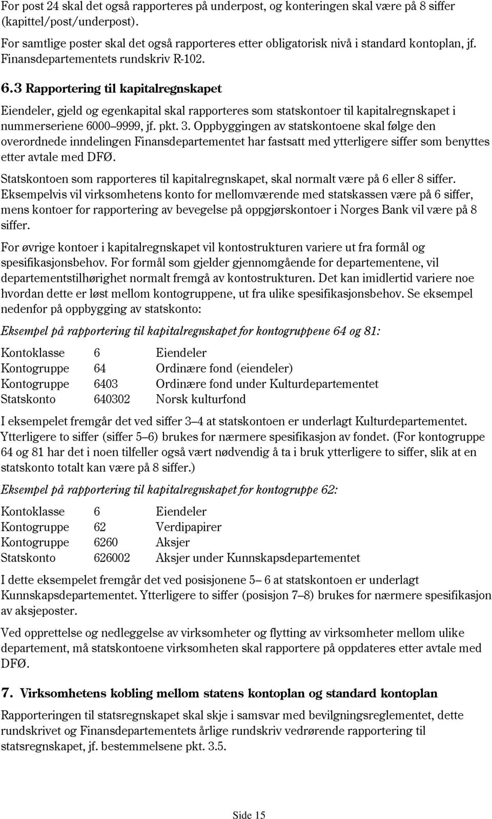 3 Rapportering til kapitalregnskapet Eiendeler, gjeld og egenkapital skal rapporteres som statskontoer til kapitalregnskapet i nummerseriene 6000 9999, jf. pkt. 3.