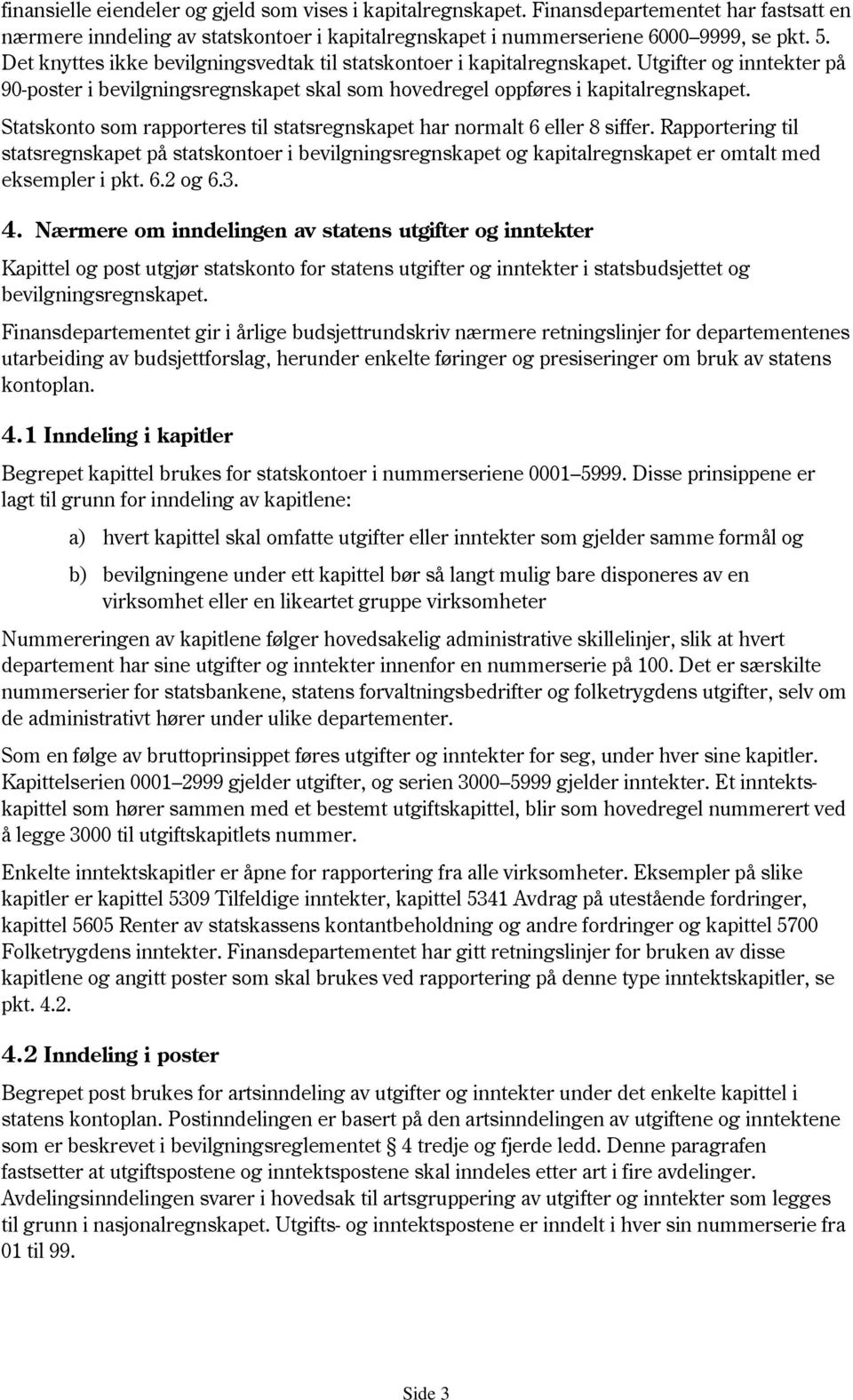 Statskonto som rapporteres til statsregnskapet har normalt 6 eller 8 siffer.