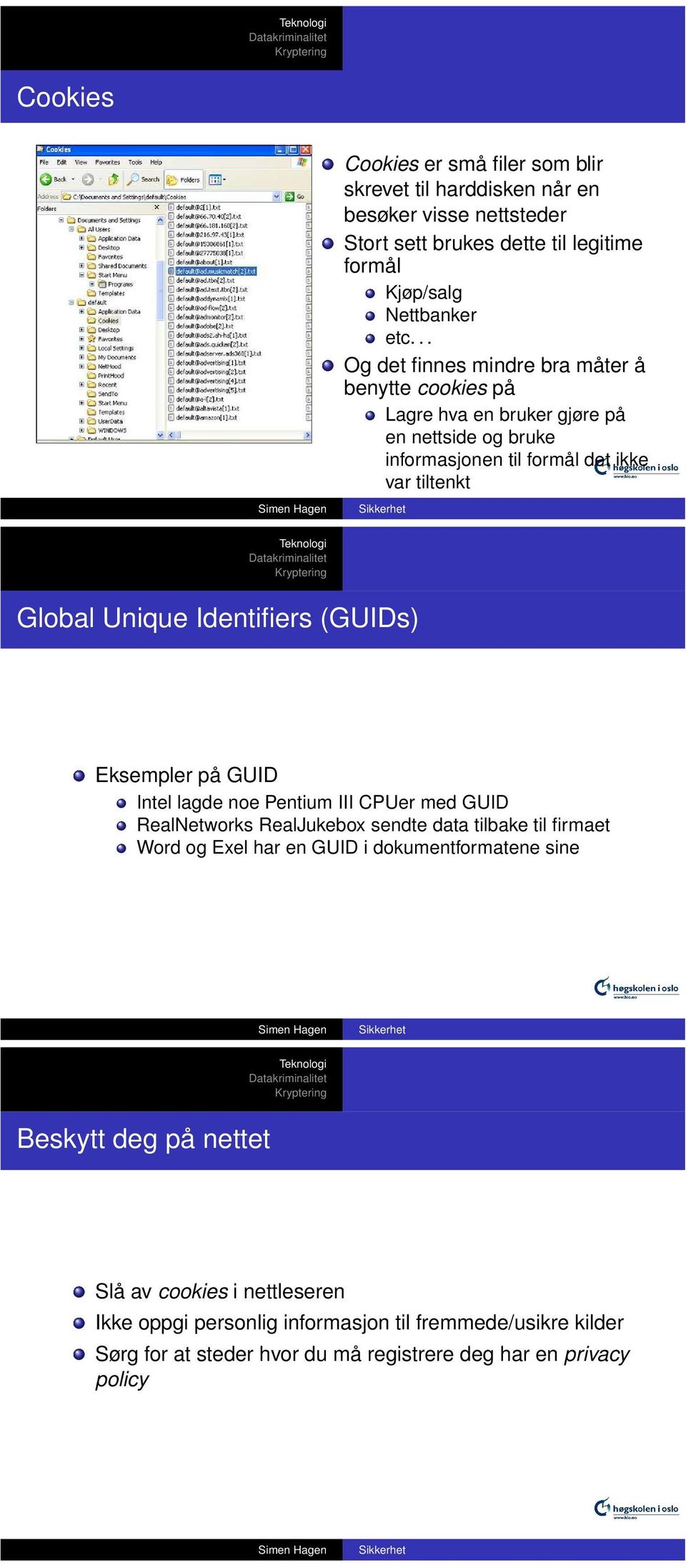 Identifiers (GUIDs) Eksempler på GUID Intel lagde noe Pentium III CPUer med GUID RealNetworks RealJukebox sendte data tilbake til firmaet Word og Exel har en GUID i