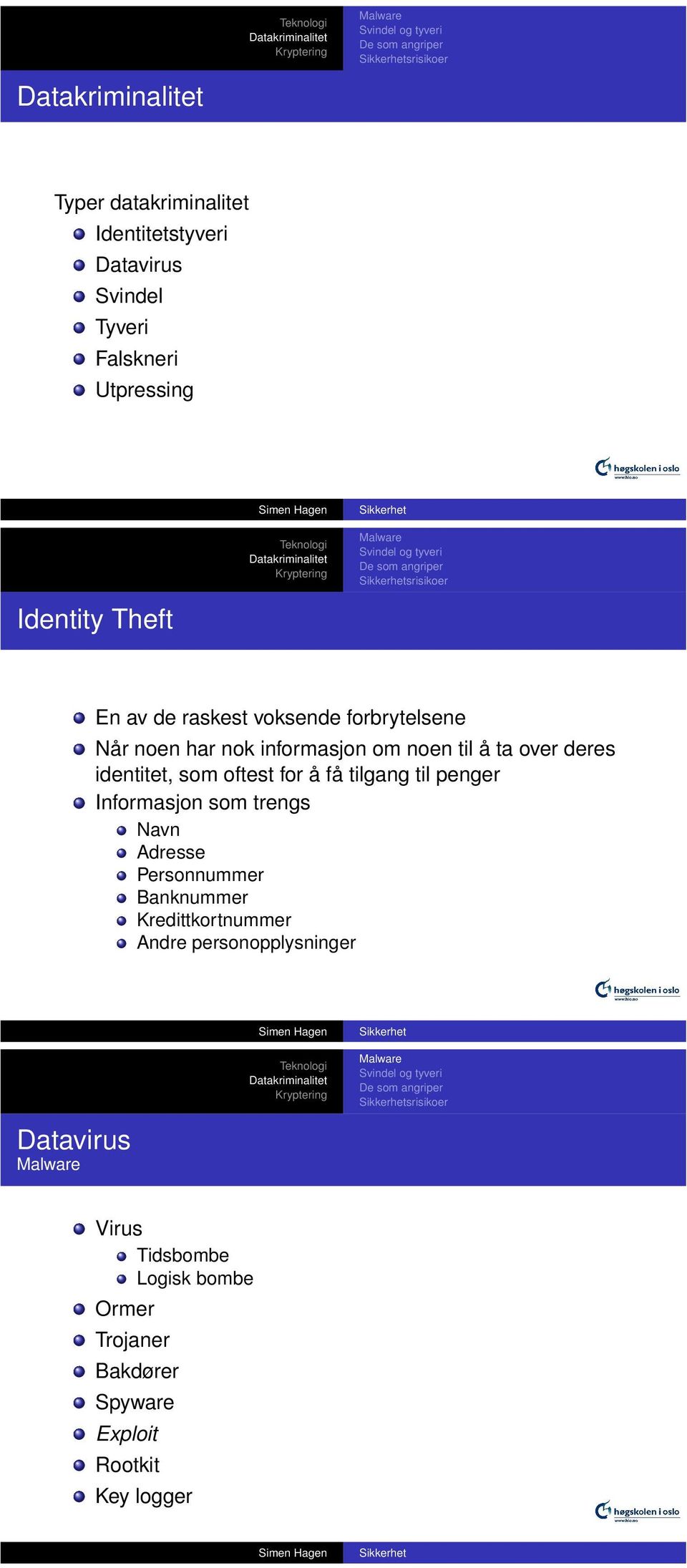 oftest for å få tilgang til penger Informasjon som trengs Navn Adresse Personnummer Banknummer Kredittkortnummer Andre