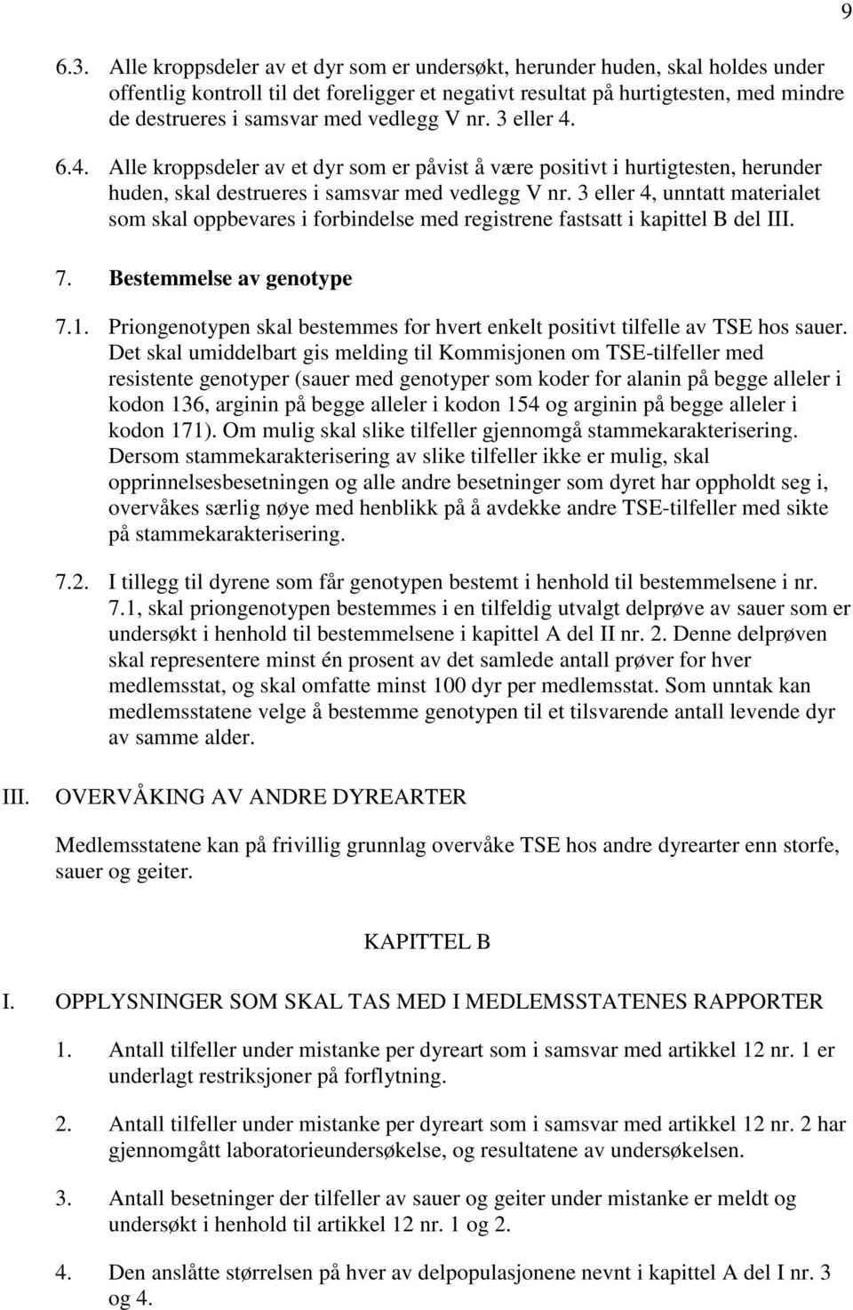 3 eller 4, unntatt materialet som skal oppbevares i forbindelse med registrene fastsatt i kapittel B del III. 7. Bestemmelse av genotype 7.1.